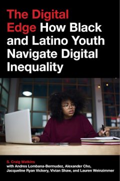 The Digital Edge: How Black and Latino Youth Navigate Digital Inequality