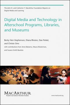 Digital Media and Technology in Afterschool Programs, Libraries, and Museums