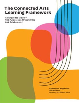 The Connected Arts Learning Framework: An Expanded View of the Purposes and Possibilities for Arts Learning