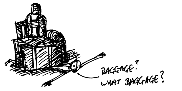 sketch of man stuck under baggage saying "baggage? What baggage?"